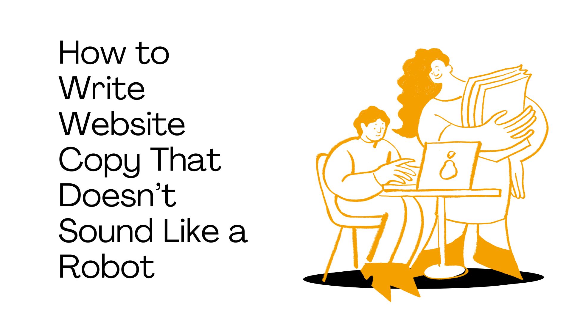 How to Write Website Copy That Doesn’t Sound Like a Robot